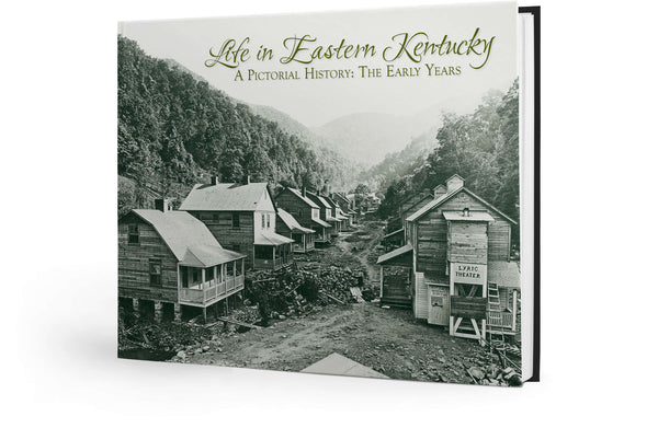 Life in Eastern Kentucky: A Pictorial History | The Early Years