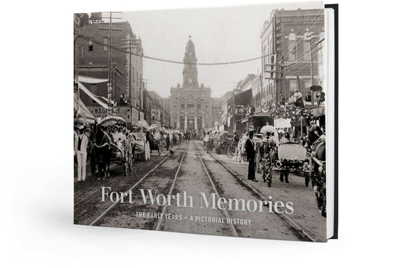 Fort Worth Memories: The Early Years