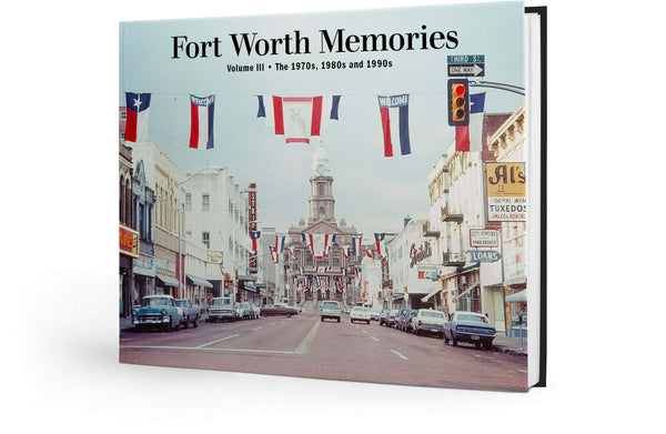 Fort Worth Memories III: The 1970s, 1980s and 1990s