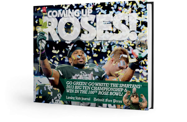 Coming up Roses: Michigan State Football's 2013 Big Ten Championship and Win in the 100th Rose Bowl