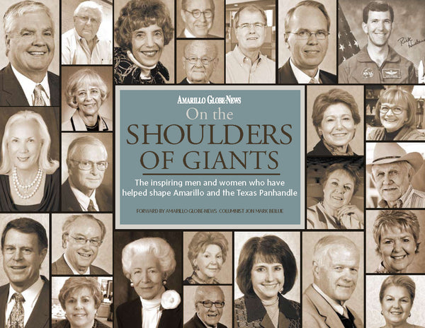On the Shoulders of Giants: The inspiring men and women who have helped shape Amarillo and the Texas Panhandle
