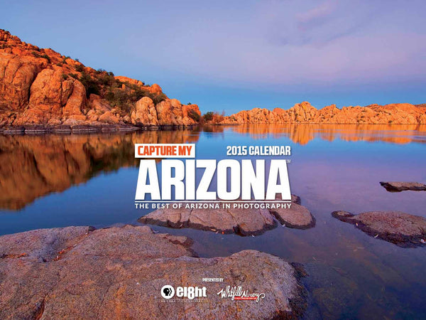 Capture My Arizona: 2015 Calendar