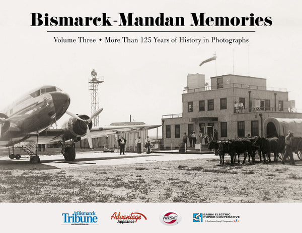 Bismarck-Mandan Memories: More Than 125 Years of History in Photographs