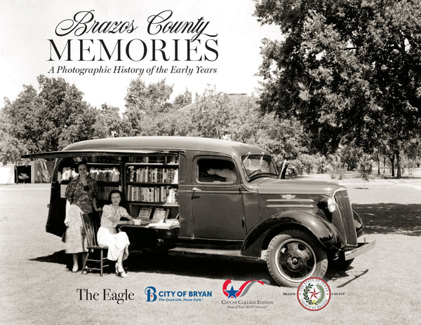 Brazos County Memories: A Photographic History of the Early Years