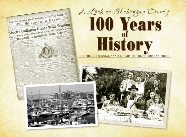 A Look at Sheboygan County: 100 Years of History: &nbsp;