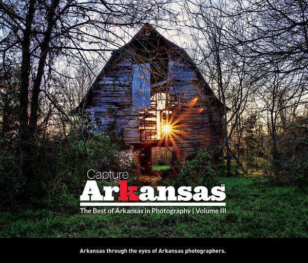 Capture Arkansas III: The Best of Arkansas in Photography