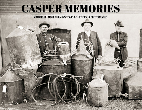 Casper Memories III: More than 125 Years of History in Photographs