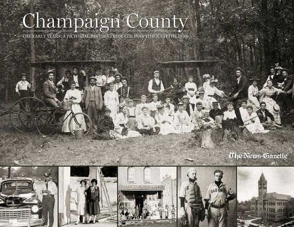 Champaign County  | The Early Years: A Pictorial History from the 1800s through the 1930s