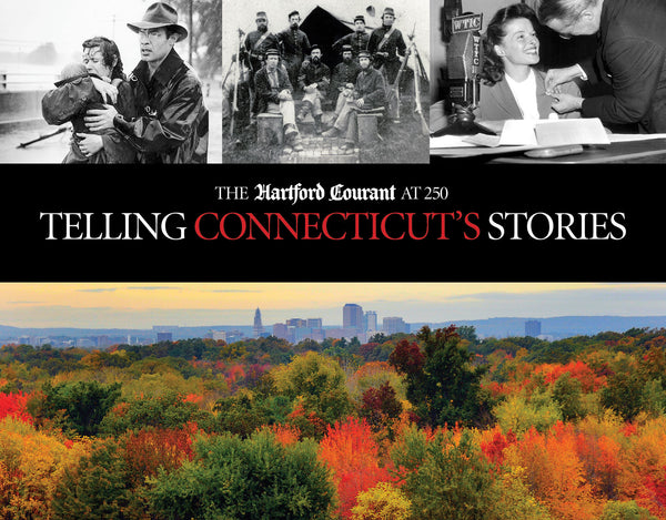 Telling Connecticut’s Stories: The Hartford Courant at 250