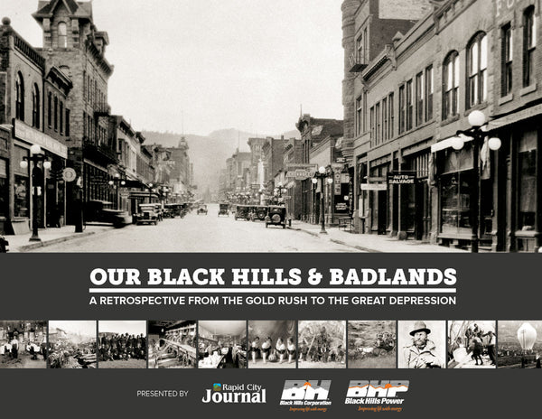 Our Black Hills & Badlands: A Retrospective from the Gold Rush to the Great Depression