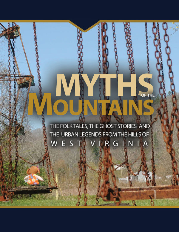 Myths of the Mountains: The Folktales, The Ghost Stories, and the Urban Legends from the Hills of West Virginia