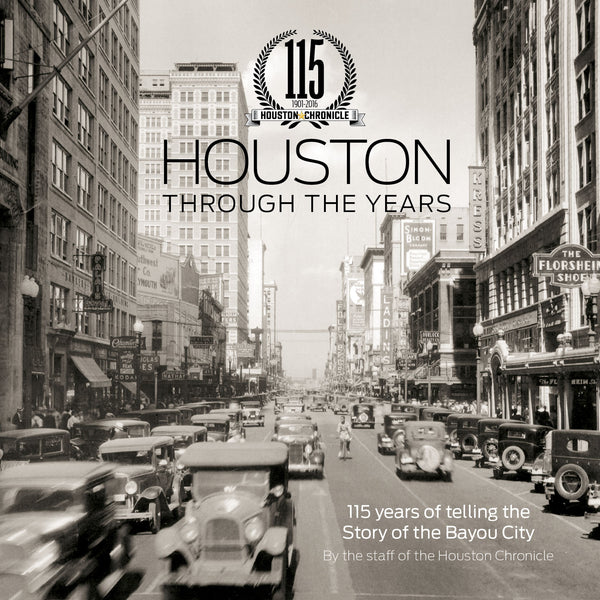 Houston Through The Years: 115 Years of Telling the Story of the Bayou City