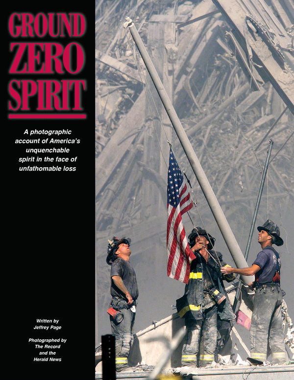 Ground Zero Spirit: A Photographic Account of Americaʼs Unquenchable Spirit in the Face of Unfathomable Loss