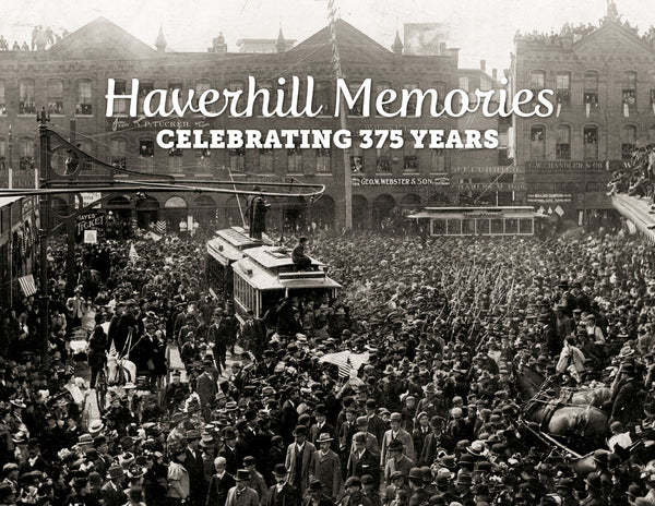 Haverhill Memories: Celebrating 375 Years