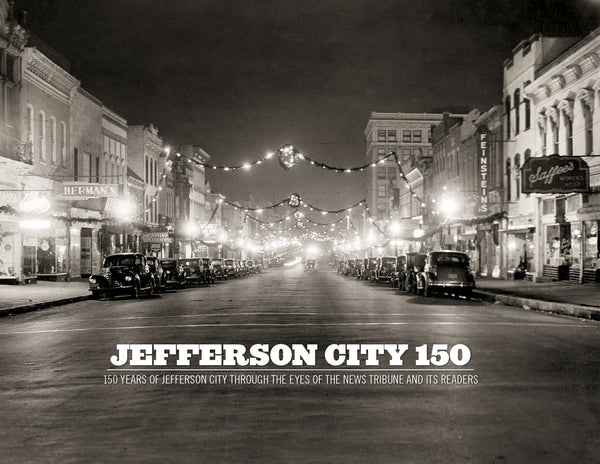 Jefferson City 150: 150 Years of Jefferson City Through the Eyes of the News Tribune and its Readers