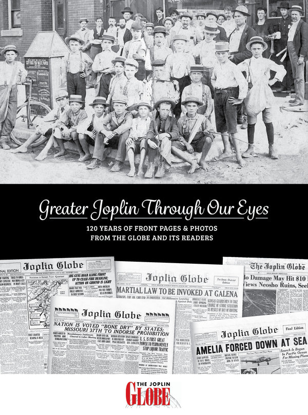 Greater Joplin Through Our Eyes: 120 Years of Front Pages & Photos from the Globe and its Readers