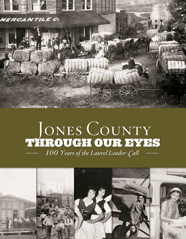 Jones County: Through Our Eyes: 100 Years of the Laurel Leader-Call