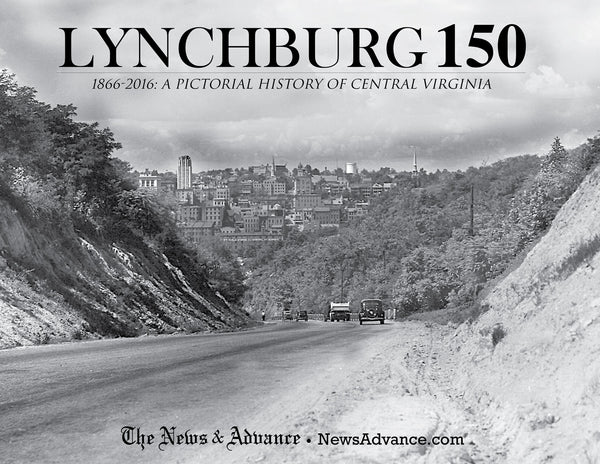 Lynchburg 150: 1866-2016 - A Pictorial History of Central Virginia