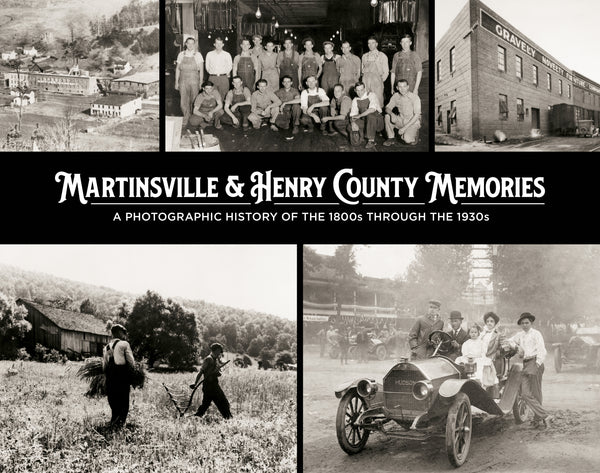 Martinsville & Henry County Memories: A Photographic History of the 1800s through the 1930s