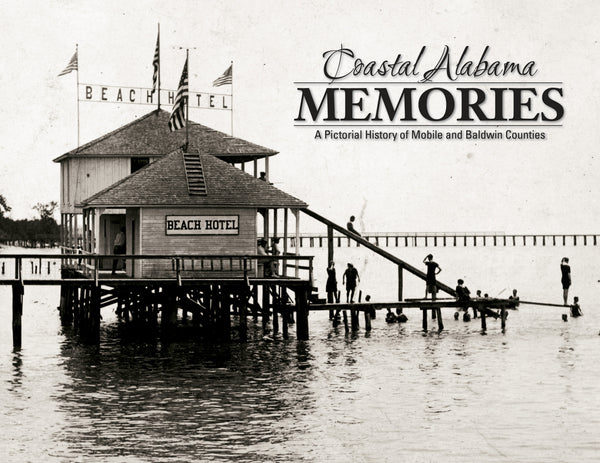 Coastal Alabama Memories: A Pictorial History of Mobile and Baldwin Counties