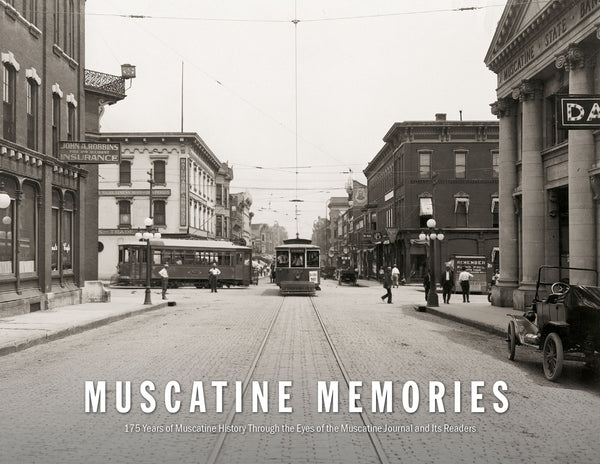 Muscatine Memories: 175 Years of Muscatine History Through the Eyes of the Muscatine Journal