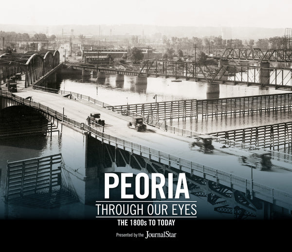 Peoria Through Our Eyes: The 1800s to Today