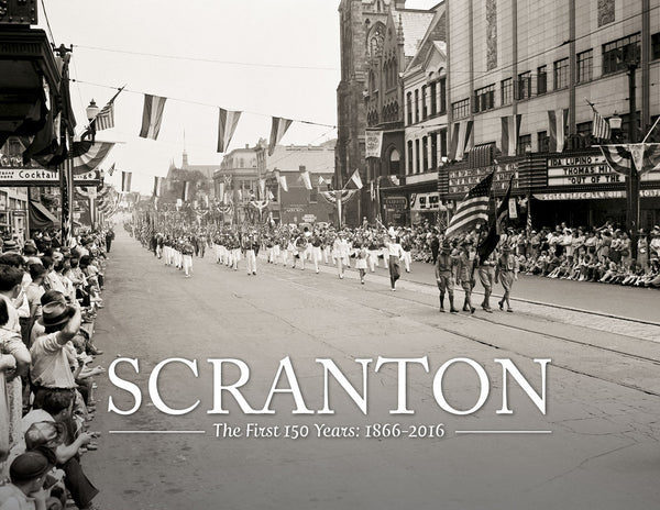 Scranton: The First 150 Years - 1866-2016