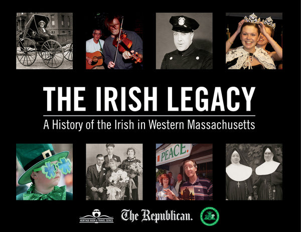 The Irish Legacy: The History of the Irish in Western Massachusetts