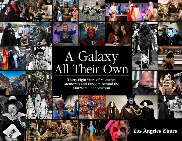 A Galaxy All Their Own: Thirty-Eight Years of Moments, Memories and Fandom Behind the Star Wars Phenomenon