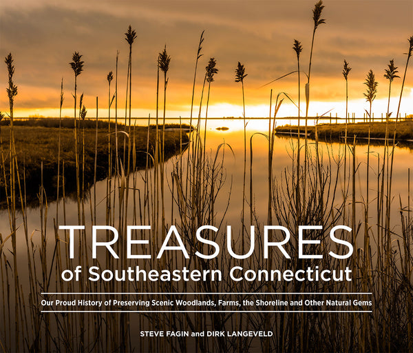 Treasures of Southeastern Connecticut: Our Proud History of Preserving Scenic Woodlands, Farms, the Shoreline and Other Natural Gems