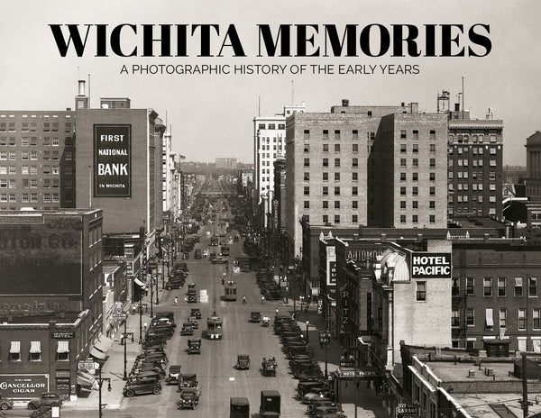 Wichita Memories: A Photographic History of the Early Years