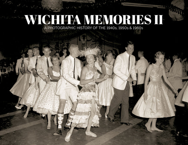 Wichita Memories II: A Photographic History of the 1940s, 1950s & 1960s