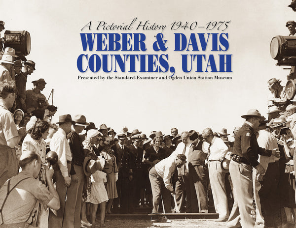 A Pictorial History of 1940-1975: Weber & Davis Counties, Utah