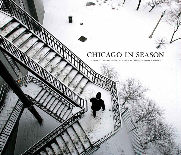 Chicago in Season: A Collection of Images by Chicago Tribune Photographers