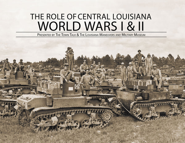 The Role of Central Louisiana: World Wars I & II: Presented by the Town Talk & The Louisiana Maneuvers and Military Museum