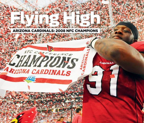 Flying High: Arizona Cardinals ~ 2008 NFC Champions